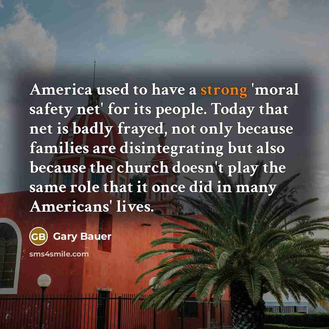 “America used to have a strong 'moral safety net' for…” quote by Gary Bauer