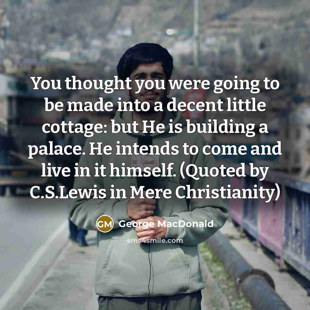 “You thought you were going to be made into a…” quote by George MacDonald