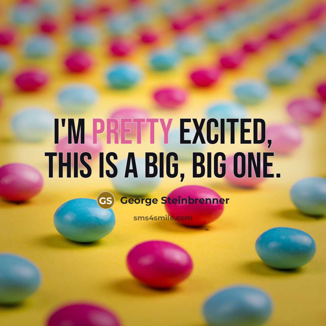 “I'm pretty excited, this is a big, big one.…” quote by George Steinbrenner