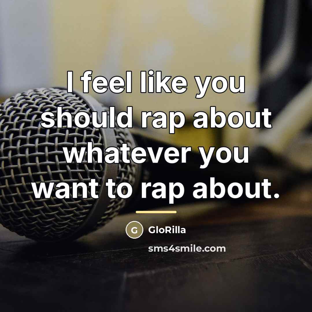 “I feel like you should rap about whatever you want…” quote by GloRilla