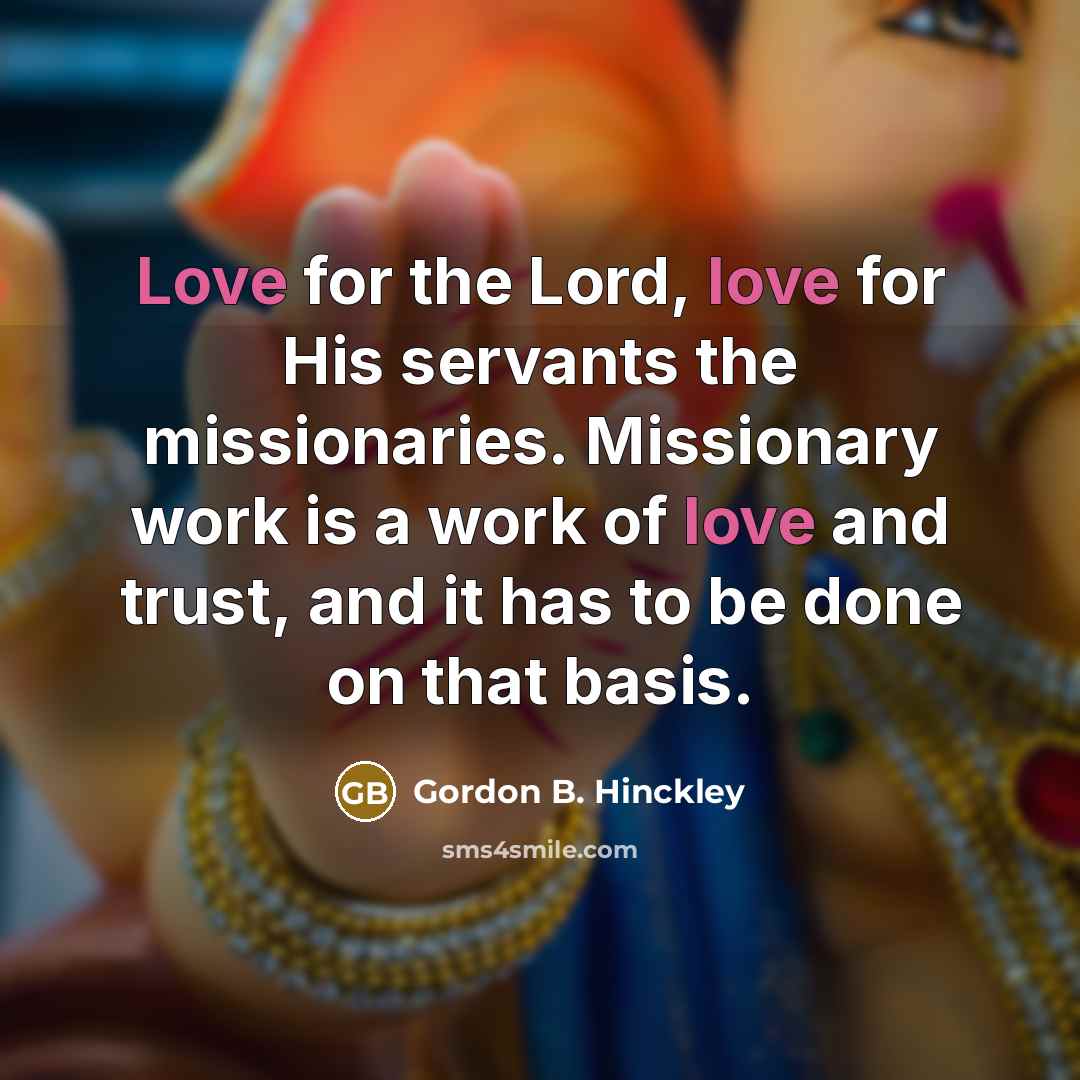 “Love for the Lord, love for His servants the missionaries.…” quote by Gordon B. Hinckley