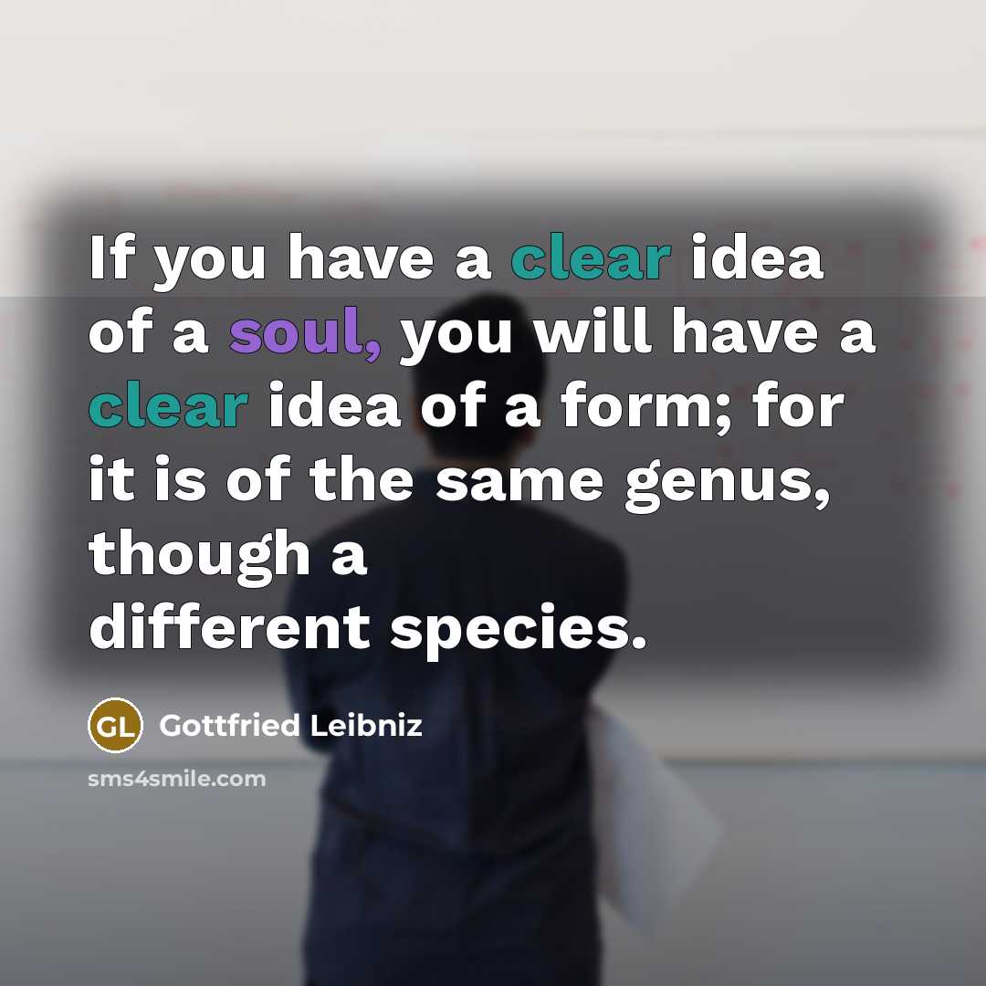 “If you have a clear idea of a soul, you…” quote by Gottfried Leibniz