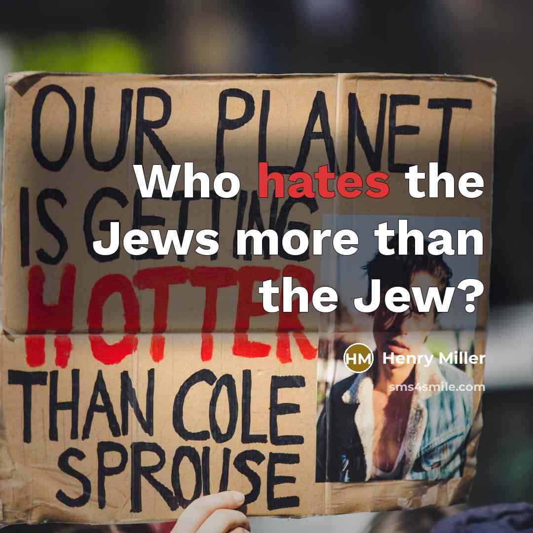 “Who hates the Jews more than the Jew?…” quote by Henry Miller