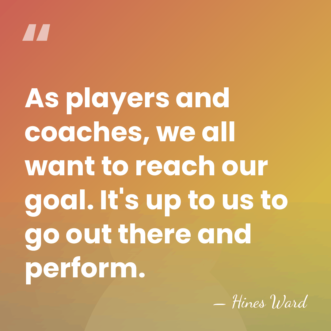 As players and coaches, we all want to reach our goal. It's&hellip; - Hines Ward