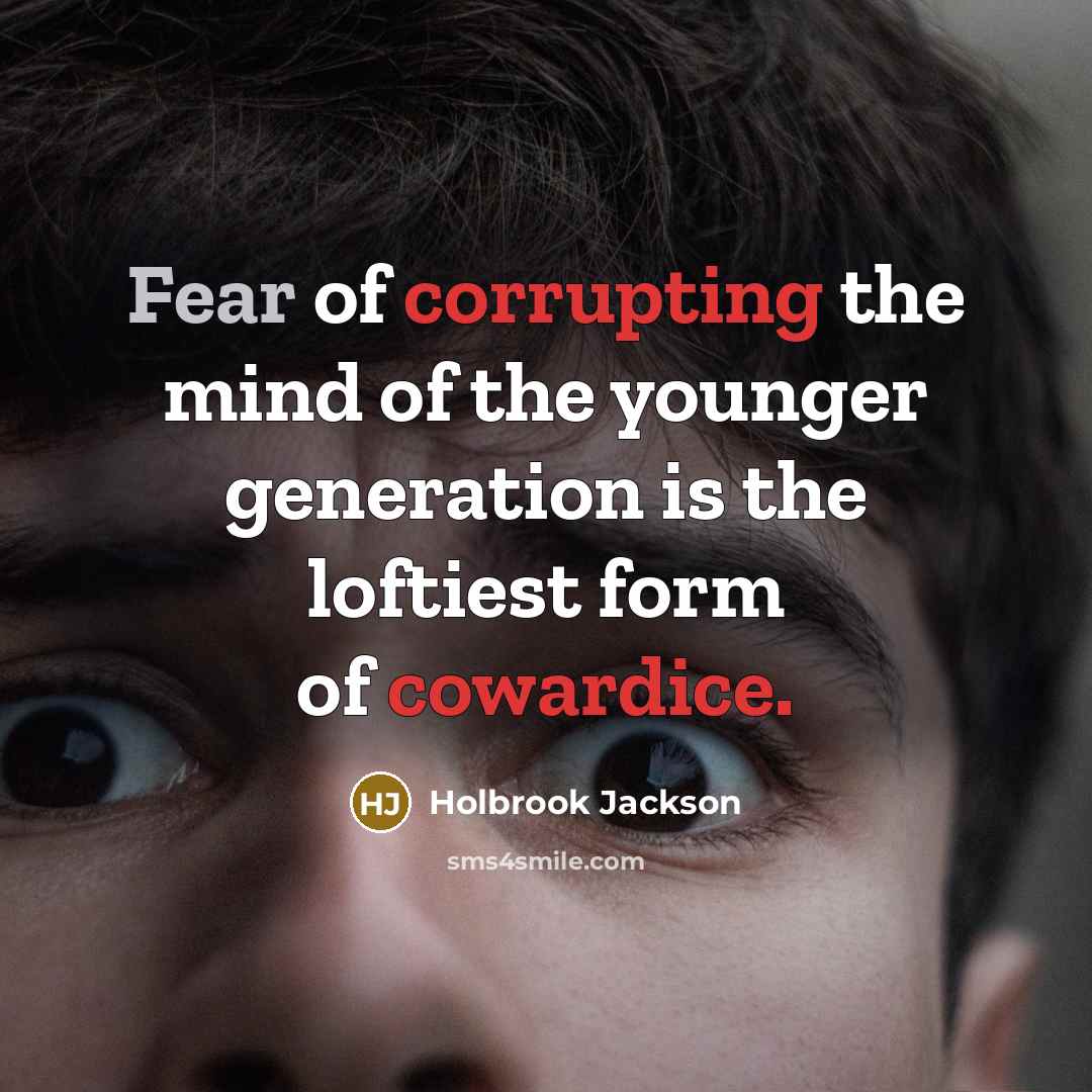 “Fear of corrupting the mind of the younger generation is…” quote by Holbrook Jackson