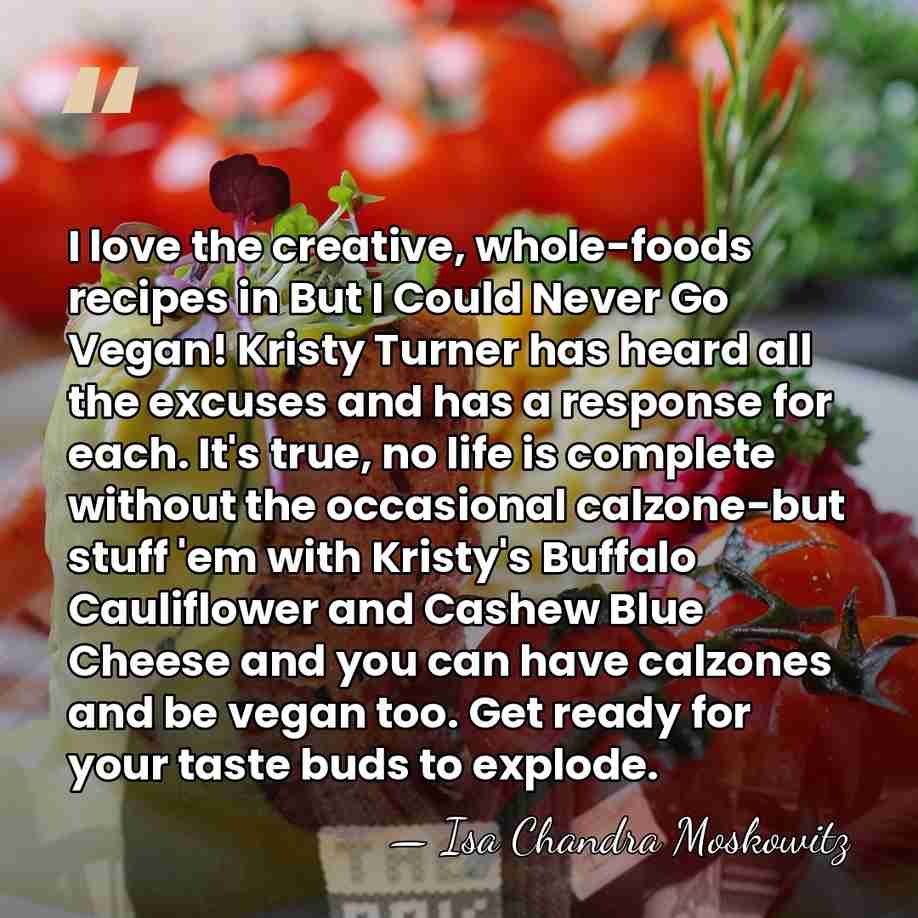 I love the creative, whole-foods recipes in But I Could Never Go&hellip; - Isa Chandra Moskowitz