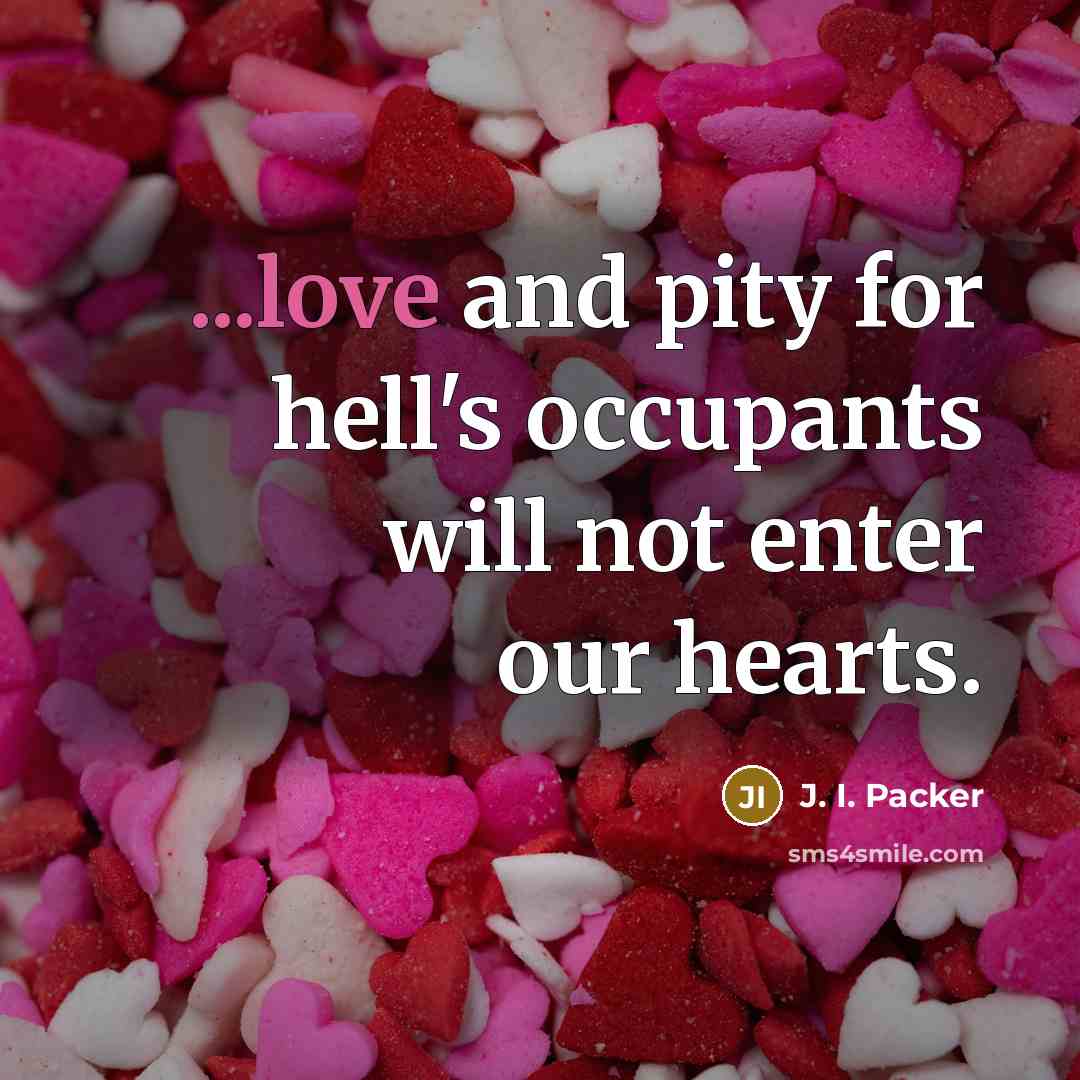 “...love and pity for hell's occupants will not enter our…” quote by J. I. Packer