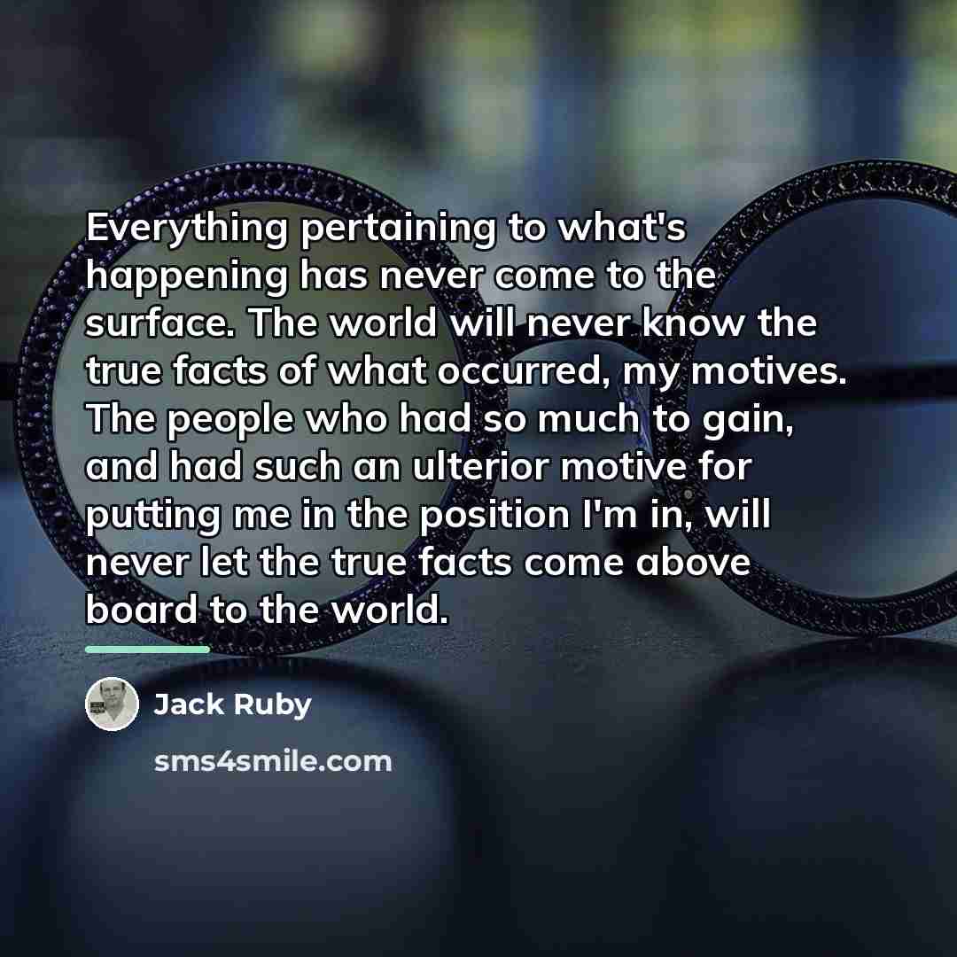 “Everything pertaining to what's happening has never come to the…” quote by Jack Ruby