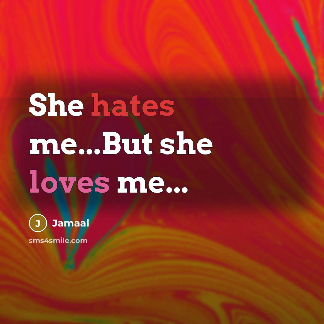 “She hates me...But she loves me...” quote by Jamaal
