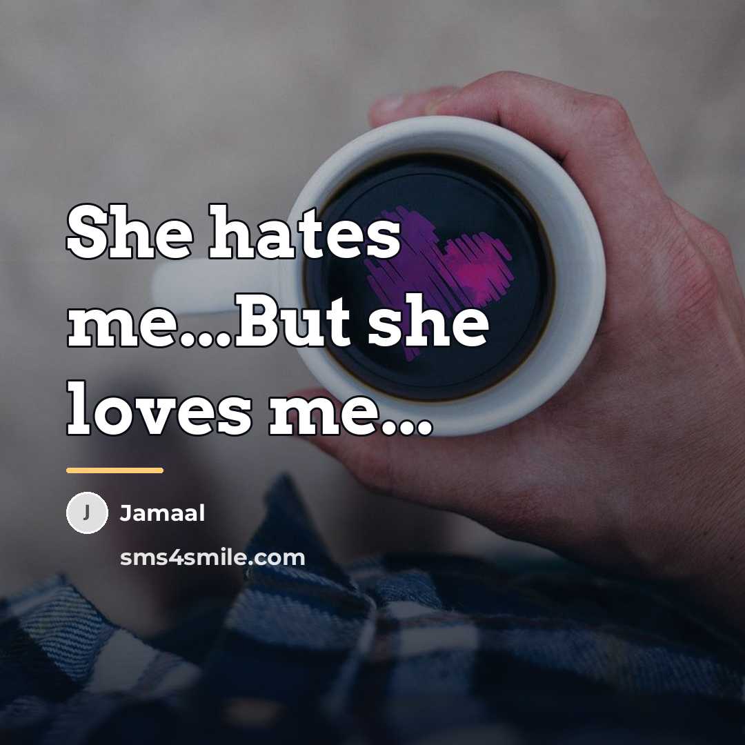 “She hates me...But she loves me...…” quote by Jamaal