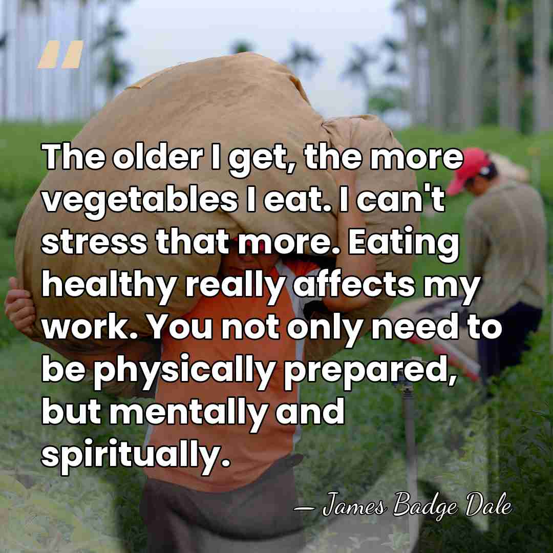 The older I get, the more vegetables I eat. I can't stress&hellip; - James Badge Dale