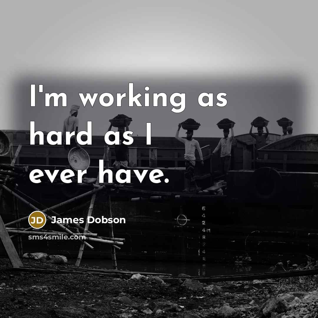 “I'm working as hard as I ever have.…” quote by James Dobson