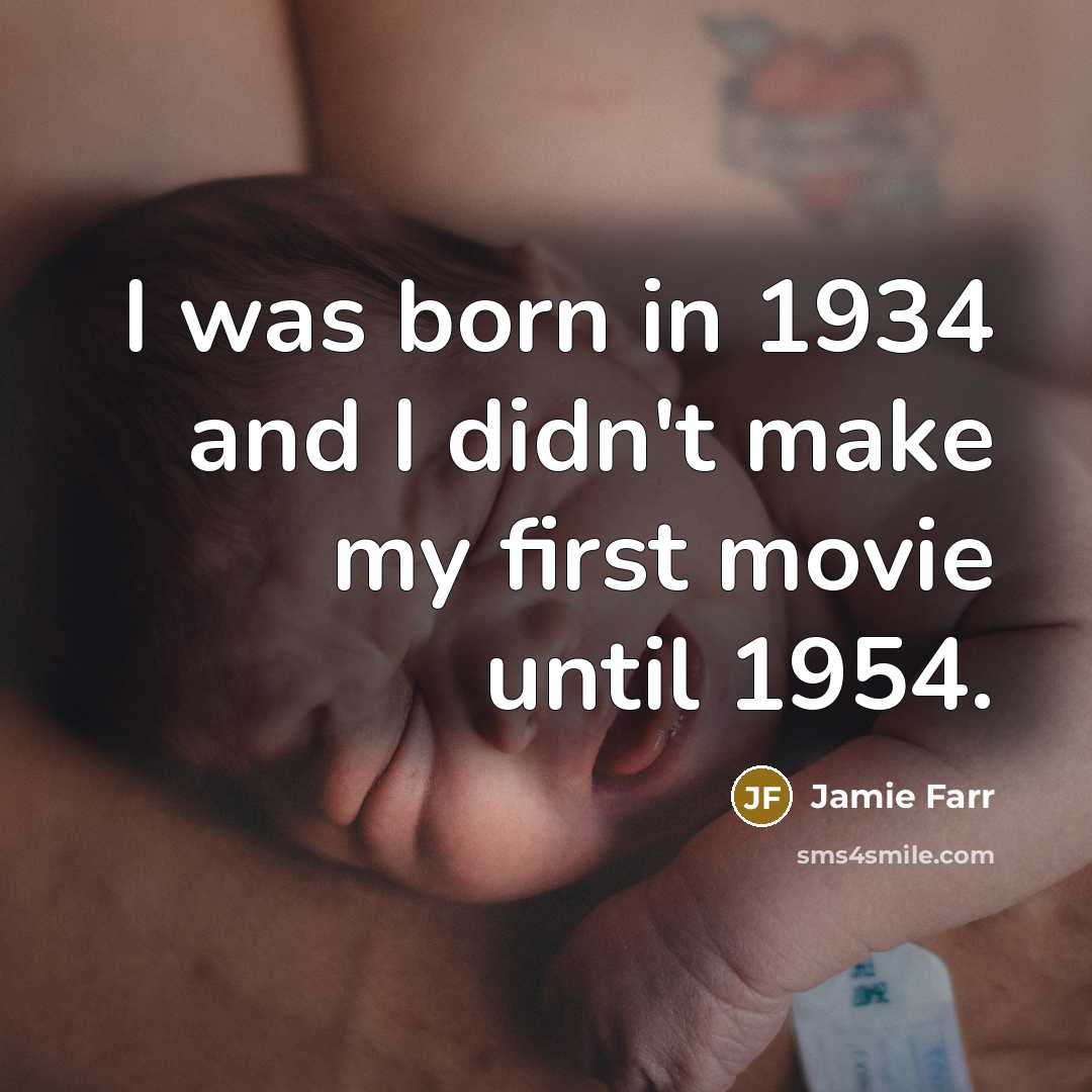 “I was born in 1934 and I didn't make my…” quote by Jamie Farr