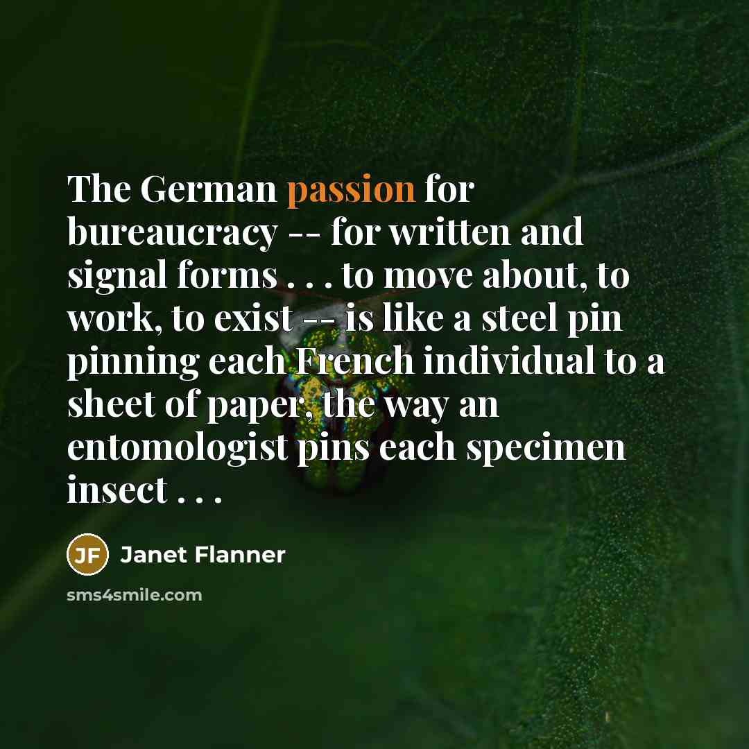 “The German passion for bureaucracy -- for written and signal…” quote by Janet Flanner