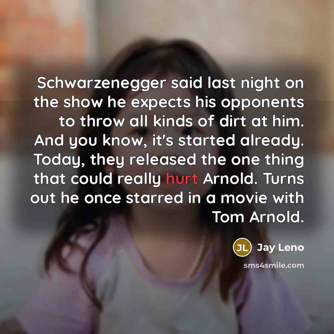 “Schwarzenegger said last night on the show he expects his…” quote by Jay Leno