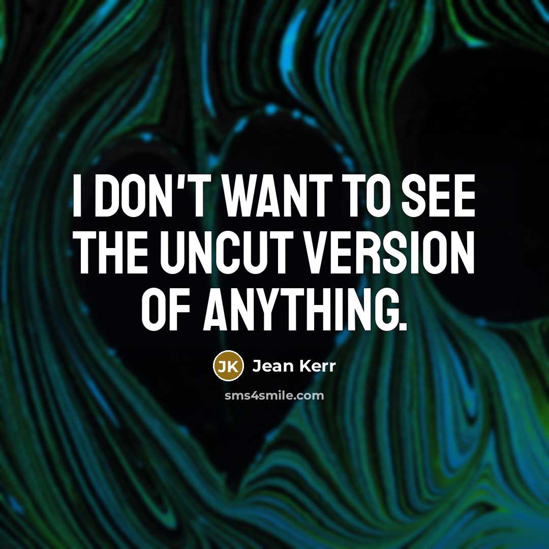 “I don't want to see the uncut version of anything.…” quote by Jean Kerr