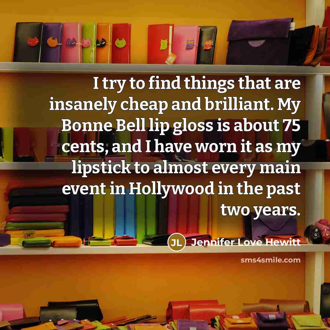 “I try to find things that are insanely cheap and…” quote by Jennifer Love Hewitt