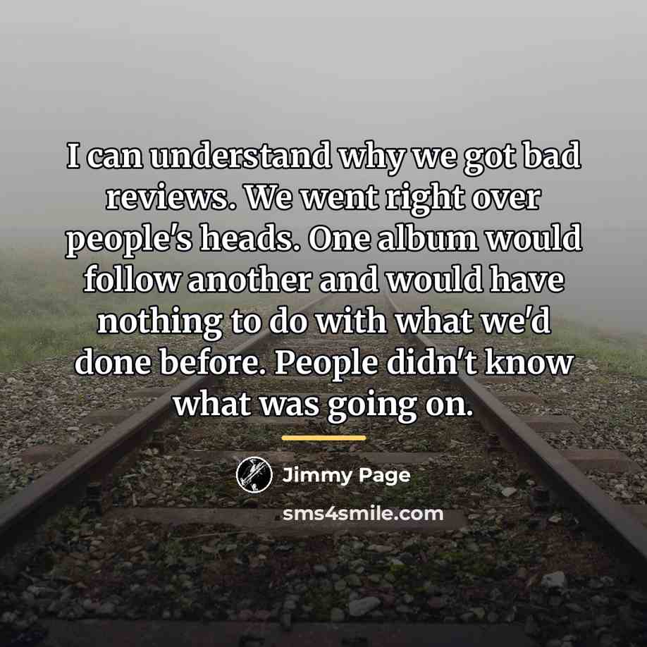 “I can understand why we got bad reviews. We went…” quote by Jimmy Page