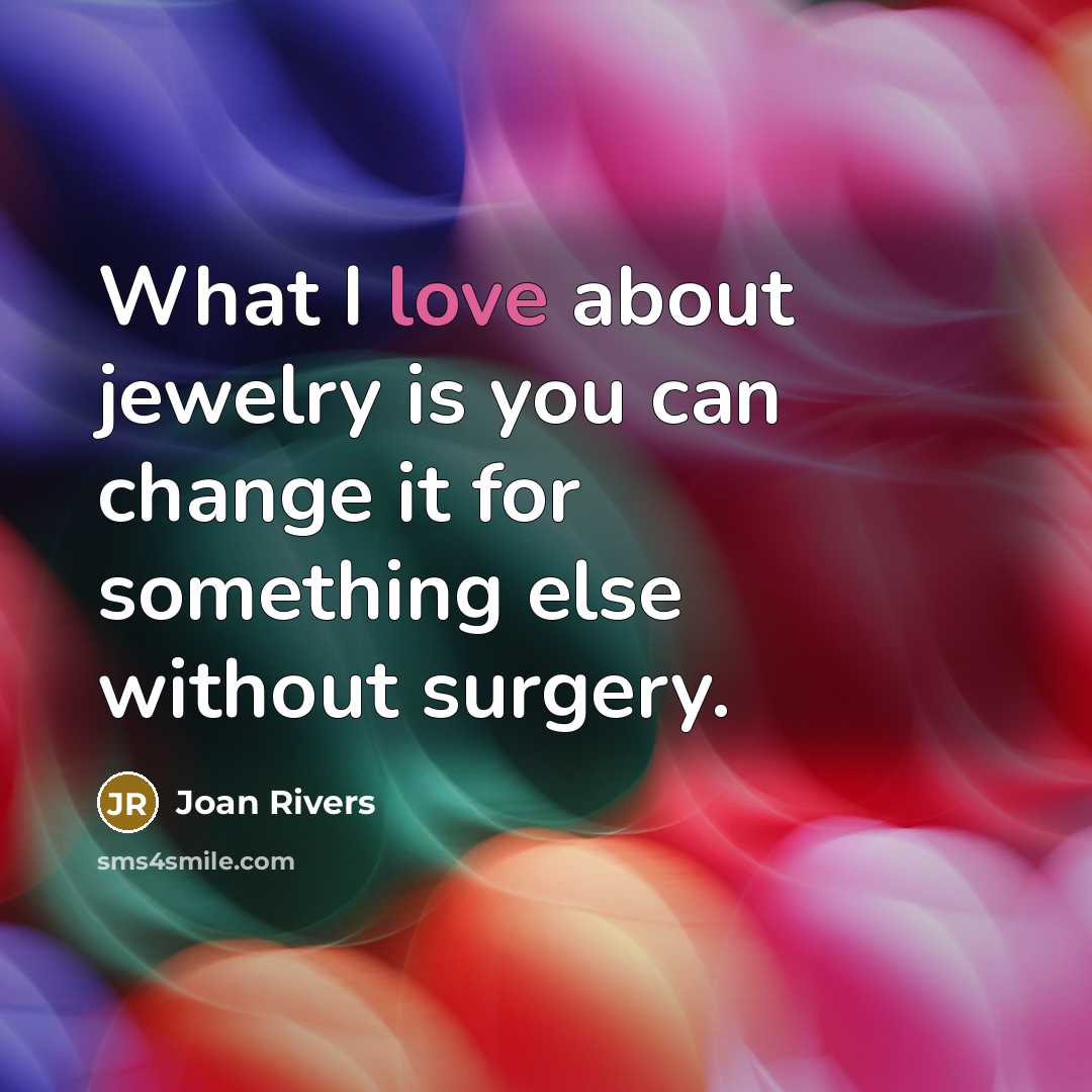 “What I love about jewelry is you can change it…” quote by Joan Rivers