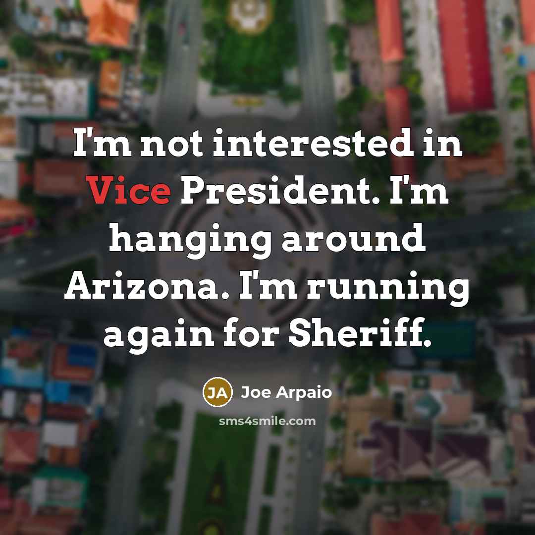 “I'm not interested in Vice President. I'm hanging around Arizona.…” quote by Joe Arpaio