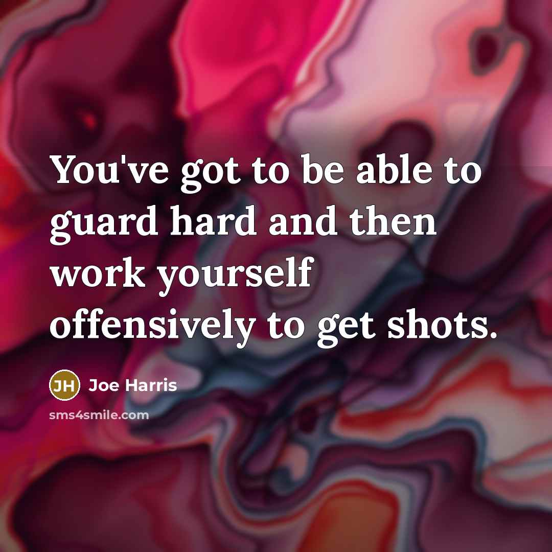 “You've got to be able to guard hard and then…” quote by Joe Harris