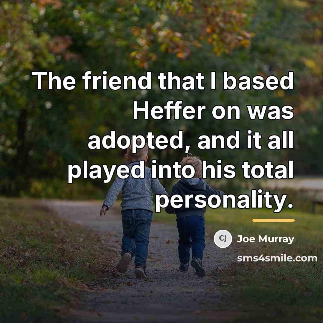 “The friend that I based Heffer on was adopted, and…” quote by Joe Murray