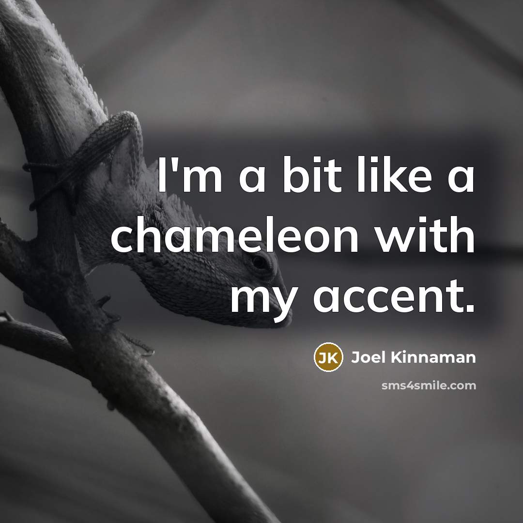 “I'm a bit like a chameleon with my accent.…” quote by Joel Kinnaman