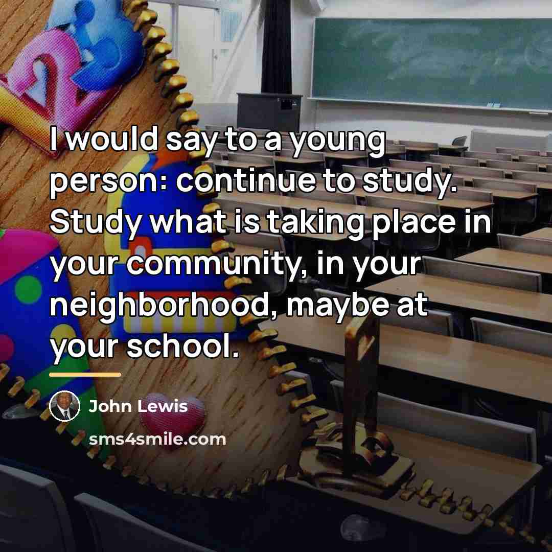 “I would say to a young person: continue to study.…” quote by John Lewis