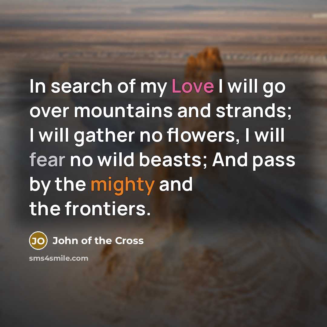 “In search of my Love I will go over mountains…” quote by John of the Cross