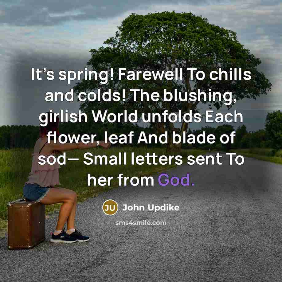 “It’s spring! Farewell To chills and colds! The blushing, girlish…” quote by John Updike