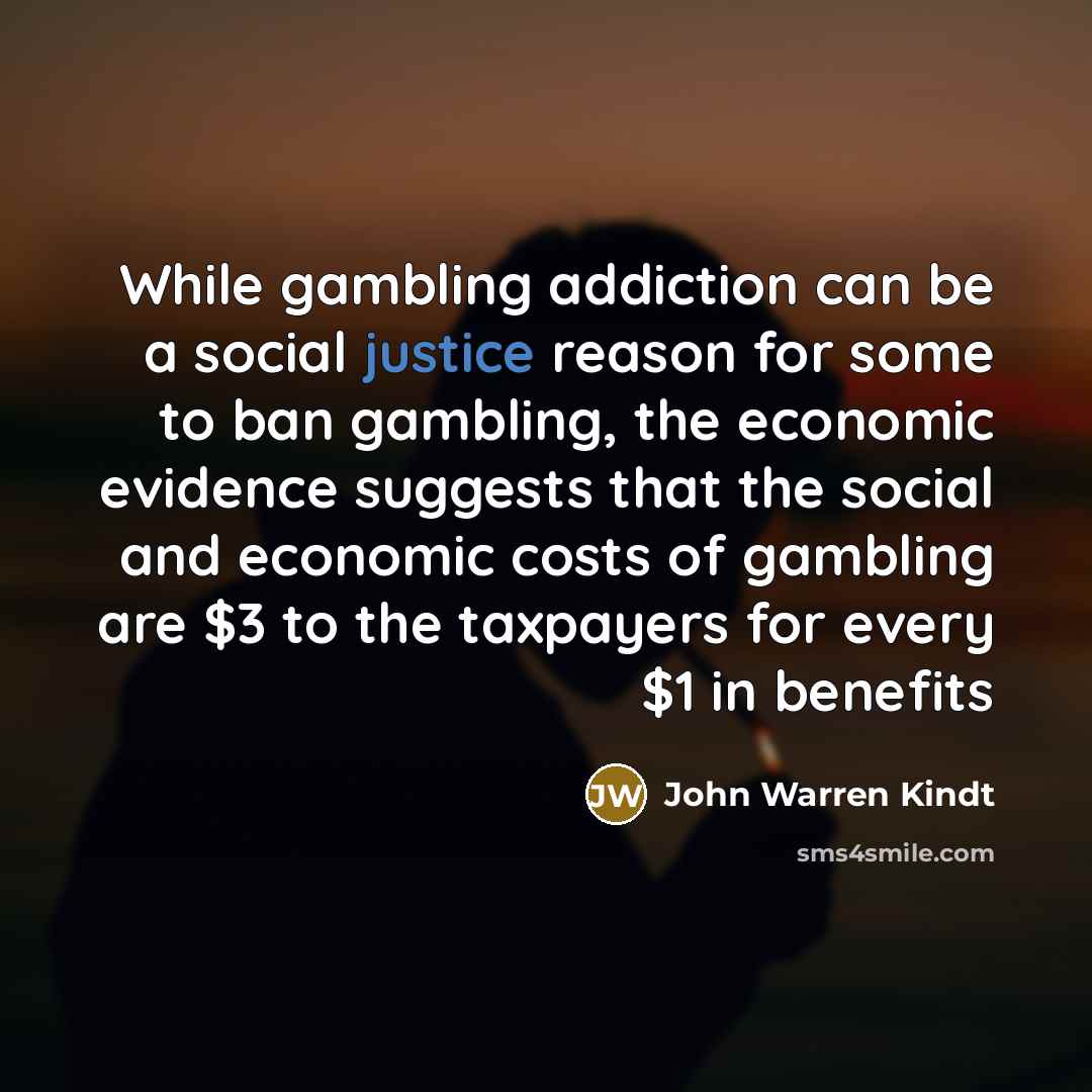 “While gambling addiction can be a social justice reason for…” quote by John Warren Kindt