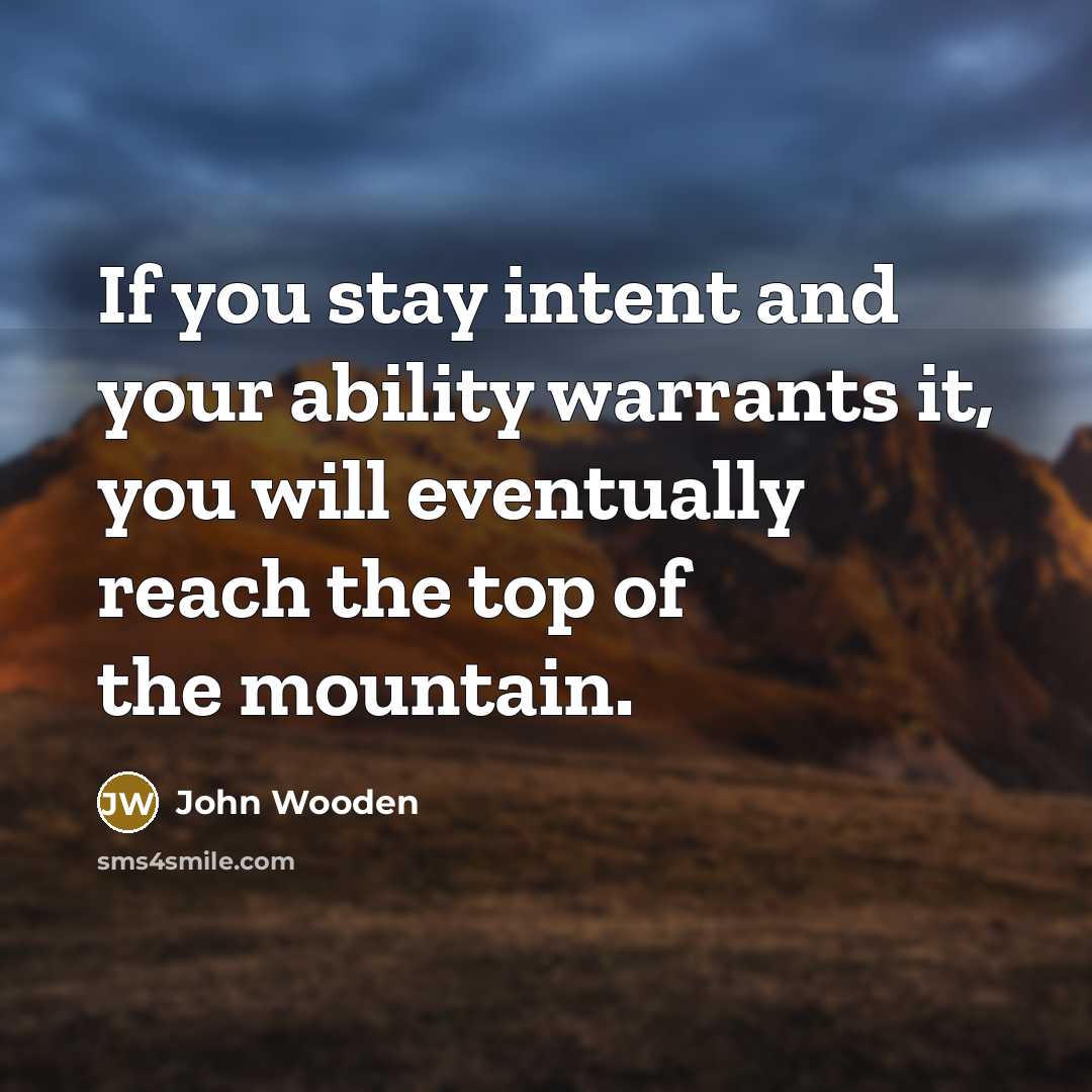 “If you stay intent and your ability warrants it, you…” quote by John Wooden