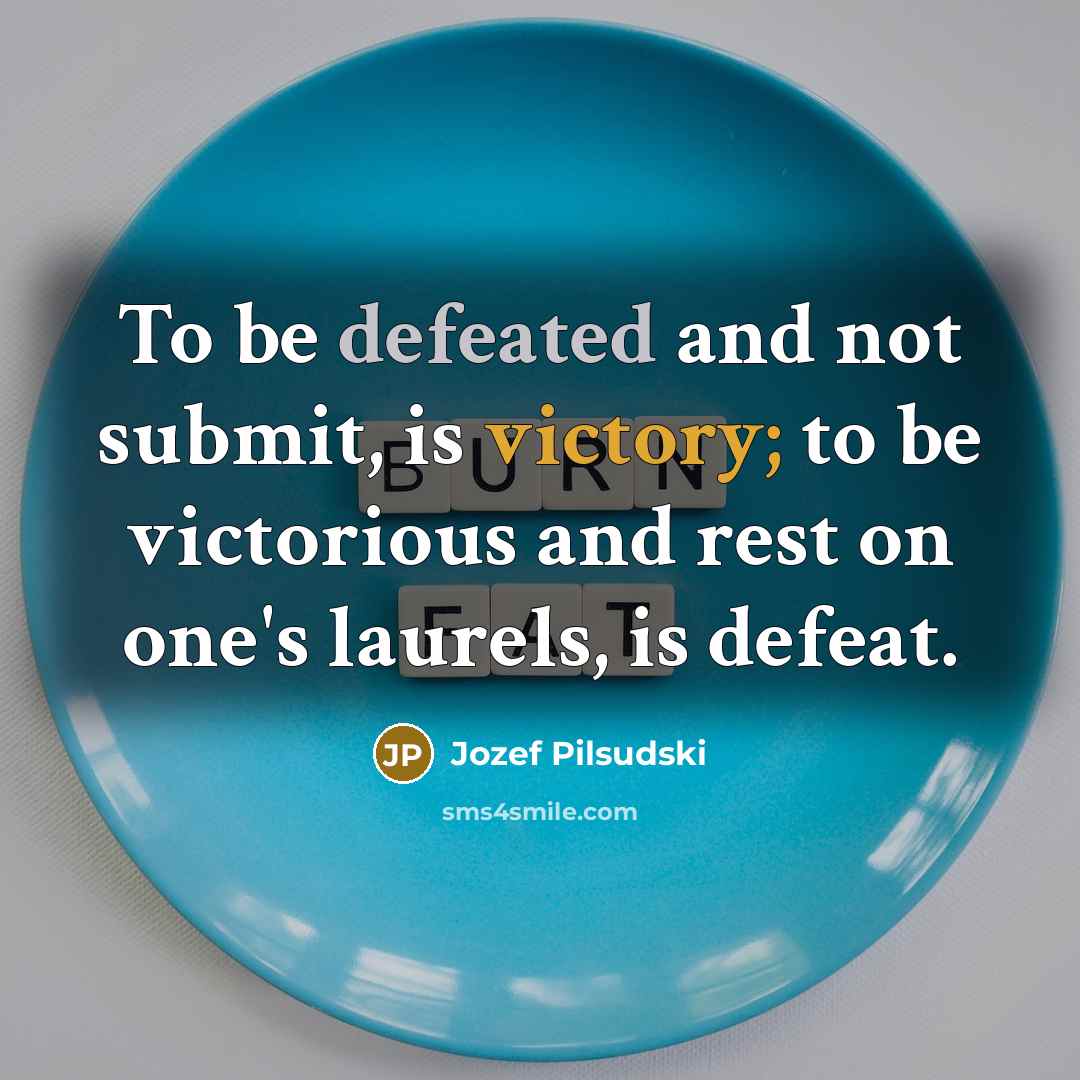 “To be defeated and not submit, is victory; to be…” quote by Jozef Pilsudski