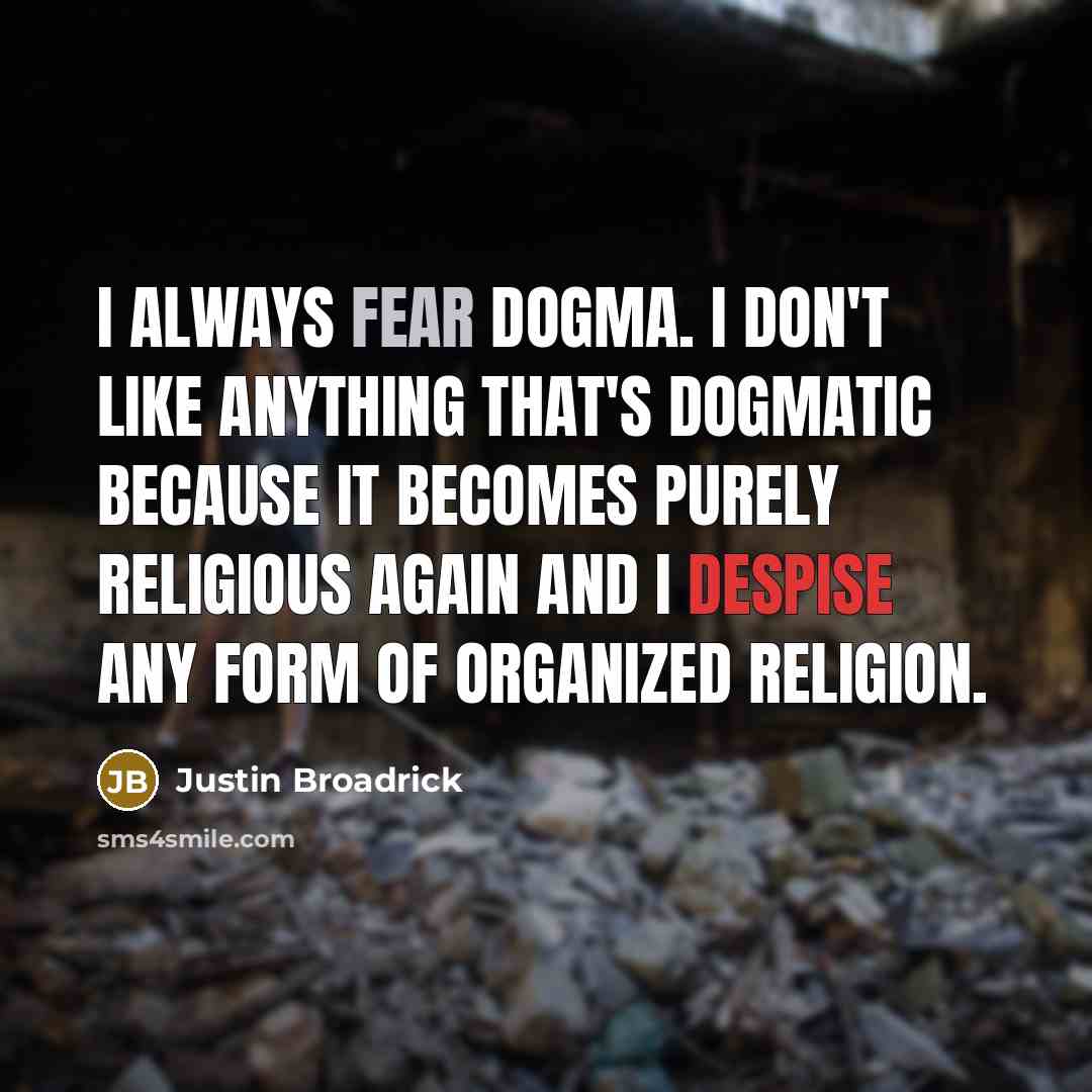 “I always fear dogma. I don't like anything that's dogmatic…” quote by Justin Broadrick