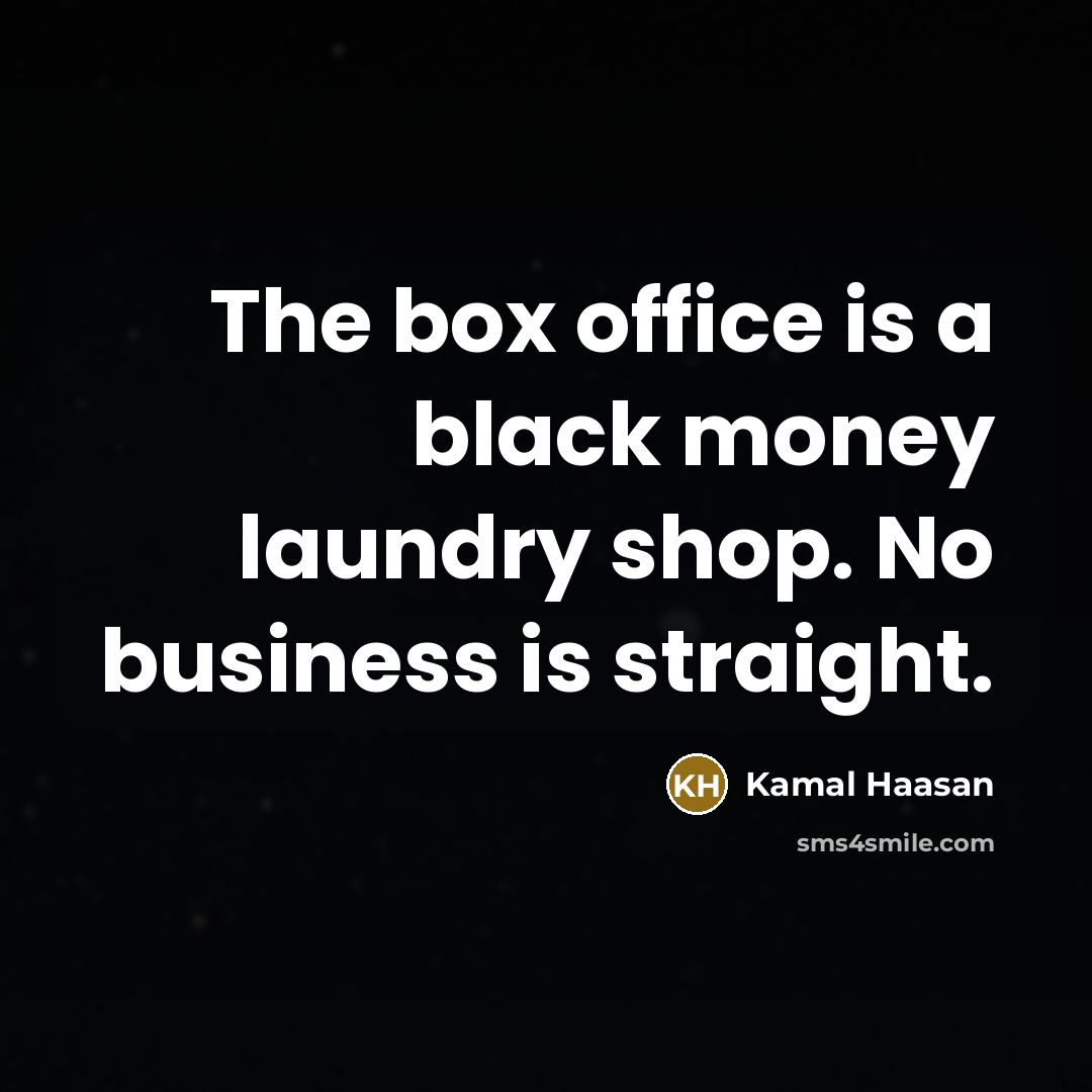 “The box office is a black money laundry shop. No…” quote by Kamal Haasan