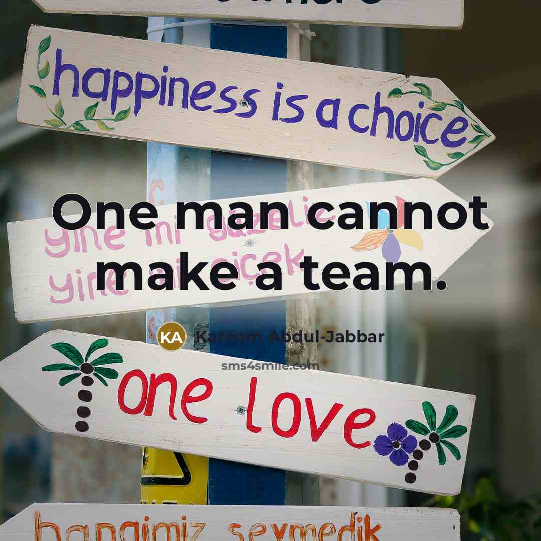 “One man cannot make a team.…” quote by Kareem Abdul-Jabbar