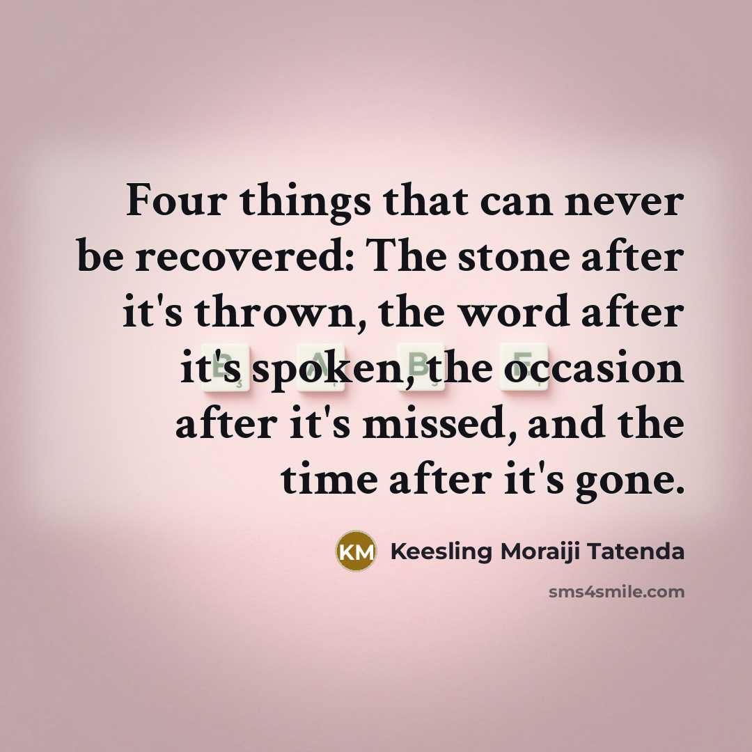 “Four things that can never be recovered: The stone after…” quote by Keesling Moraiji Tatenda