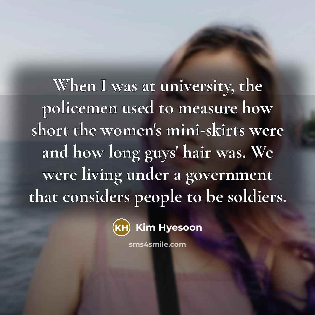 “When I was at university, the policemen used to measure…” quote by Kim Hyesoon