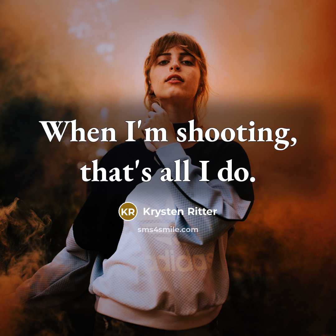 “When I'm shooting, that's all I do.…” quote by Krysten Ritter