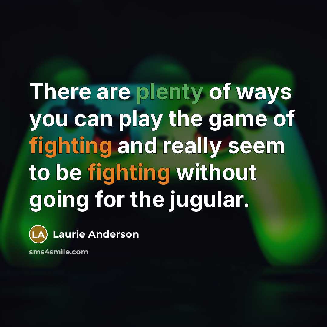 “There are plenty of ways you can play the game…” quote by Laurie Anderson