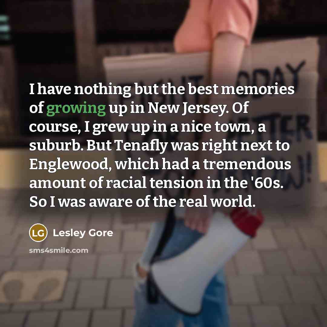 “I have nothing but the best memories of growing up…” quote by Lesley Gore