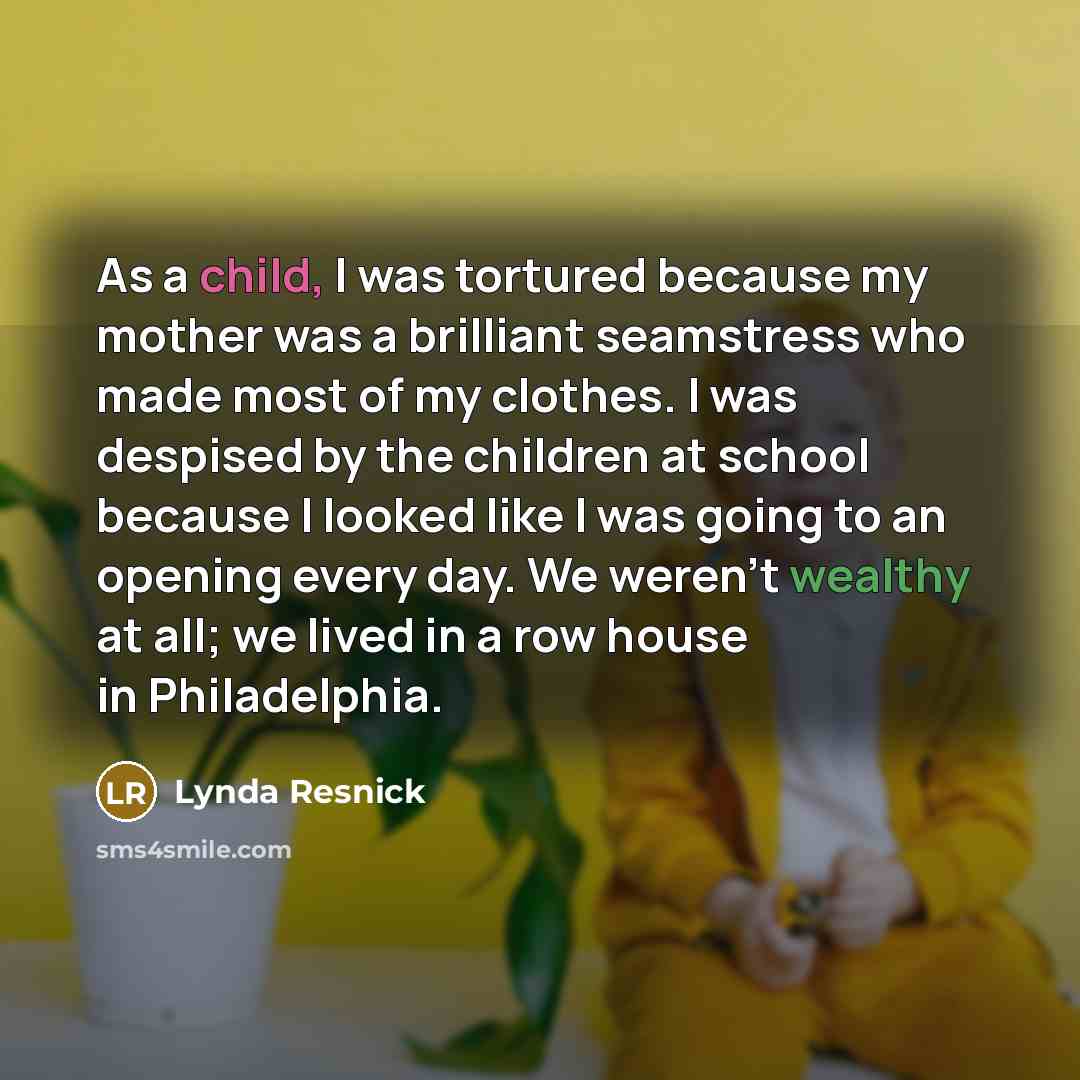 “As a child, I was tortured because my mother was…” quote by Lynda Resnick