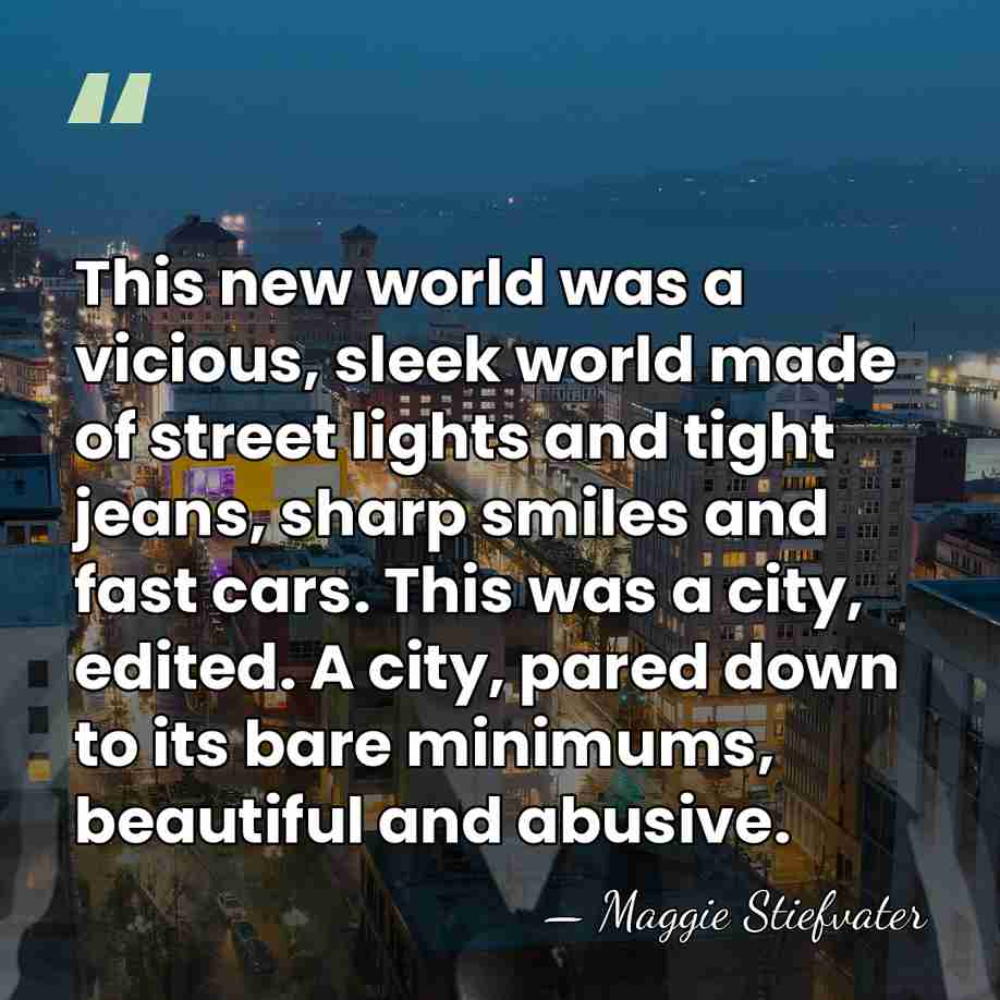 This new world was a vicious, sleek world made of street lights&hellip; - Maggie Stiefvater
