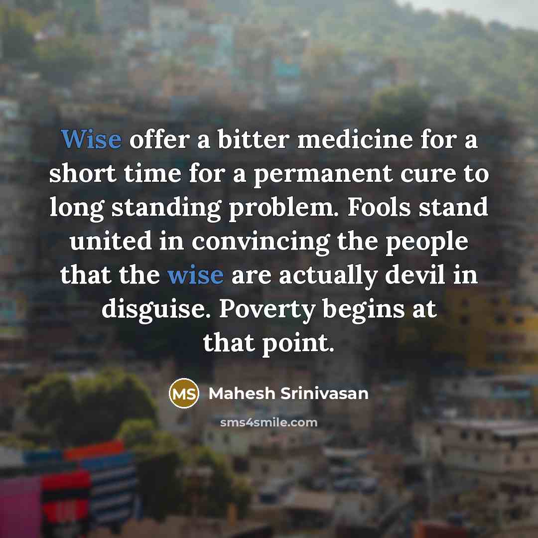 “Wise offer a bitter medicine for a short time for…” quote by Mahesh Srinivasan