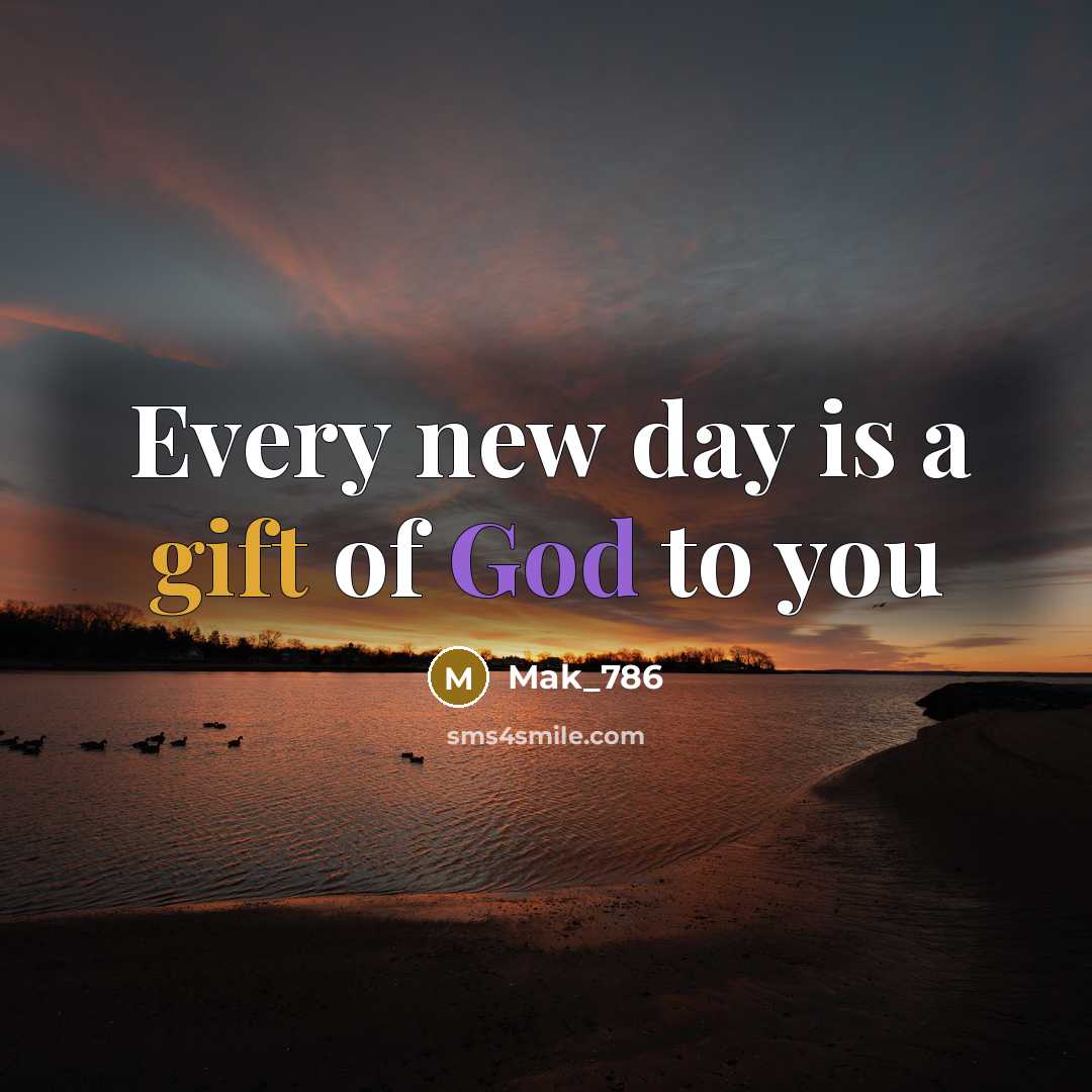 “Every new day is a gift of God to you” quote by Mak_786