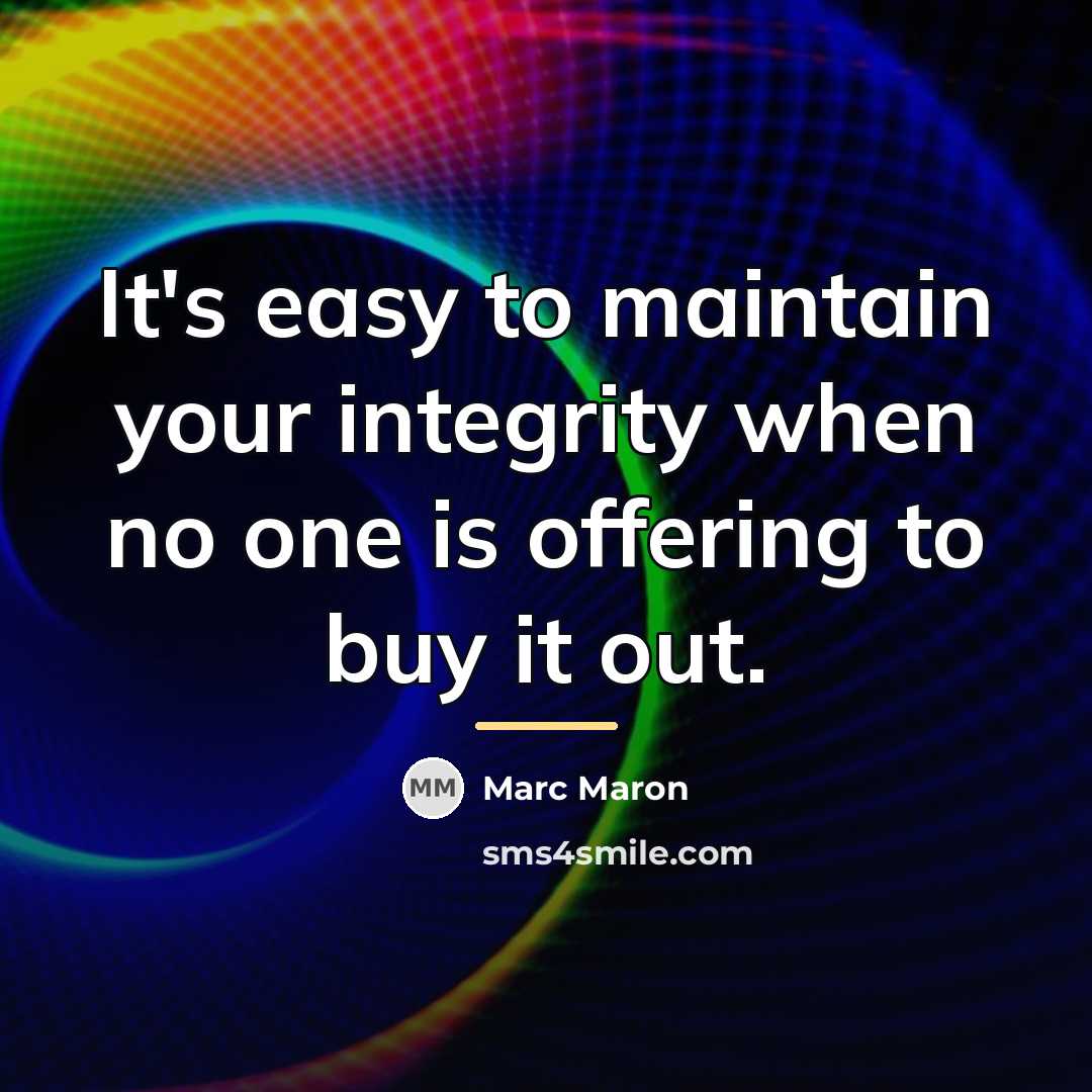 “It's easy to maintain your integrity when no one is…” quote by Marc Maron