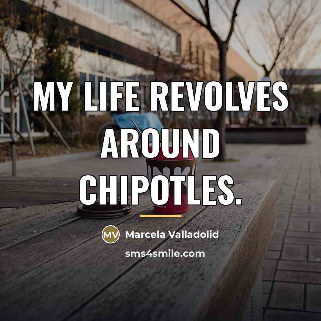 “My life revolves around chipotles.…” quote by Marcela Valladolid
