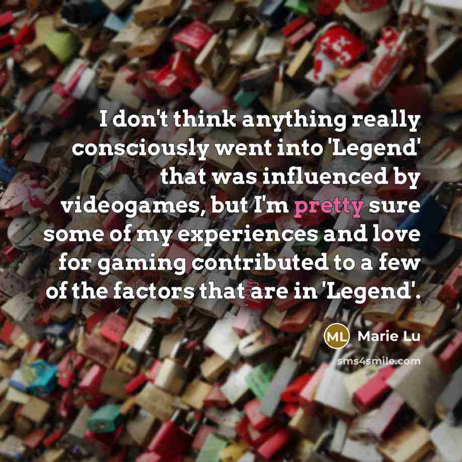 “I don't think anything really consciously went into 'Legend' that…” quote by Marie Lu