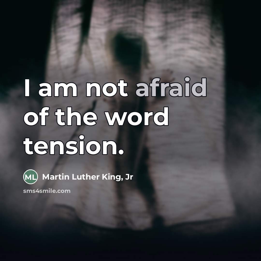 “I am not afraid of the word tension.…” quote by Martin Luther King, Jr