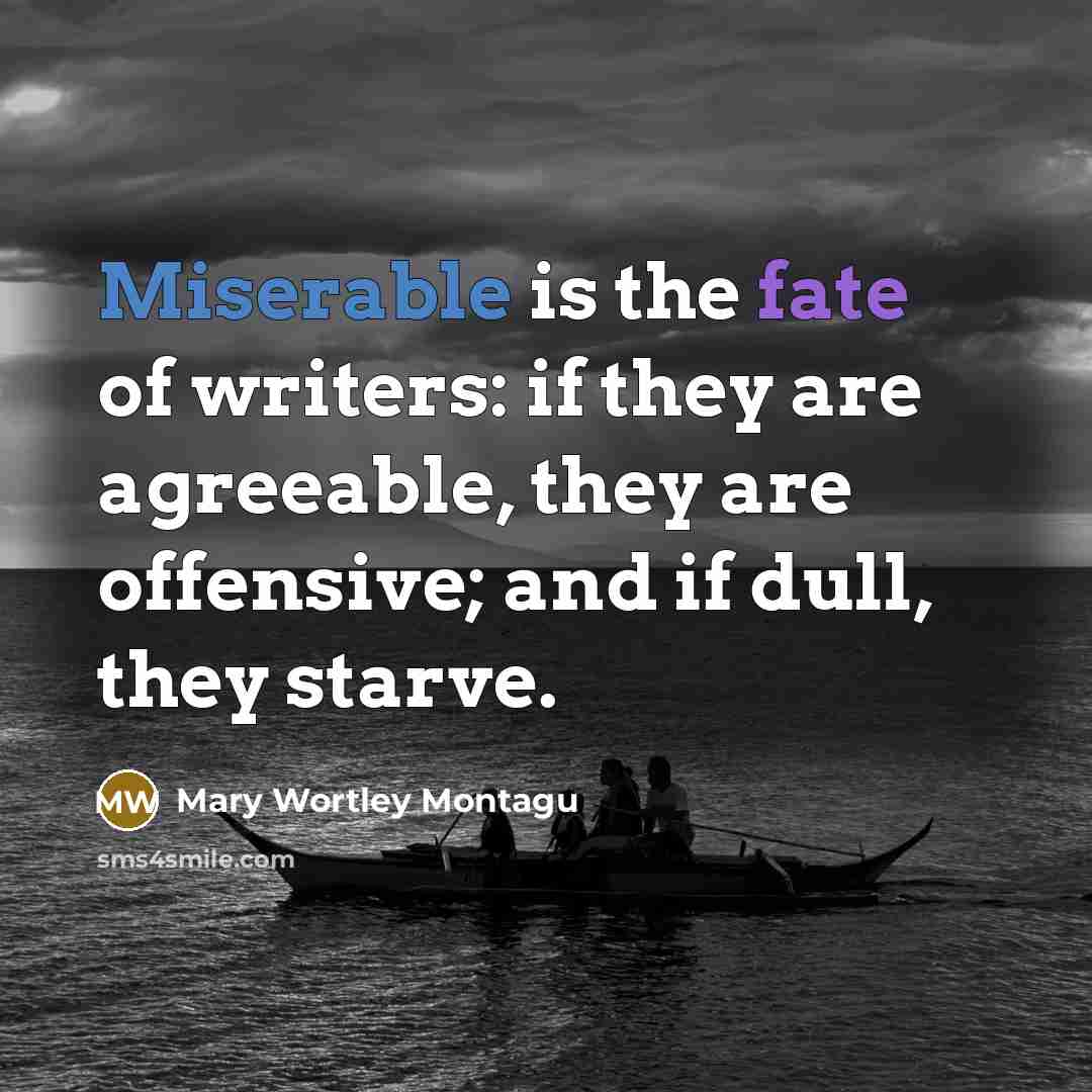 “Miserable is the fate of writers: if they are agreeable,…” quote by Mary Wortley Montagu